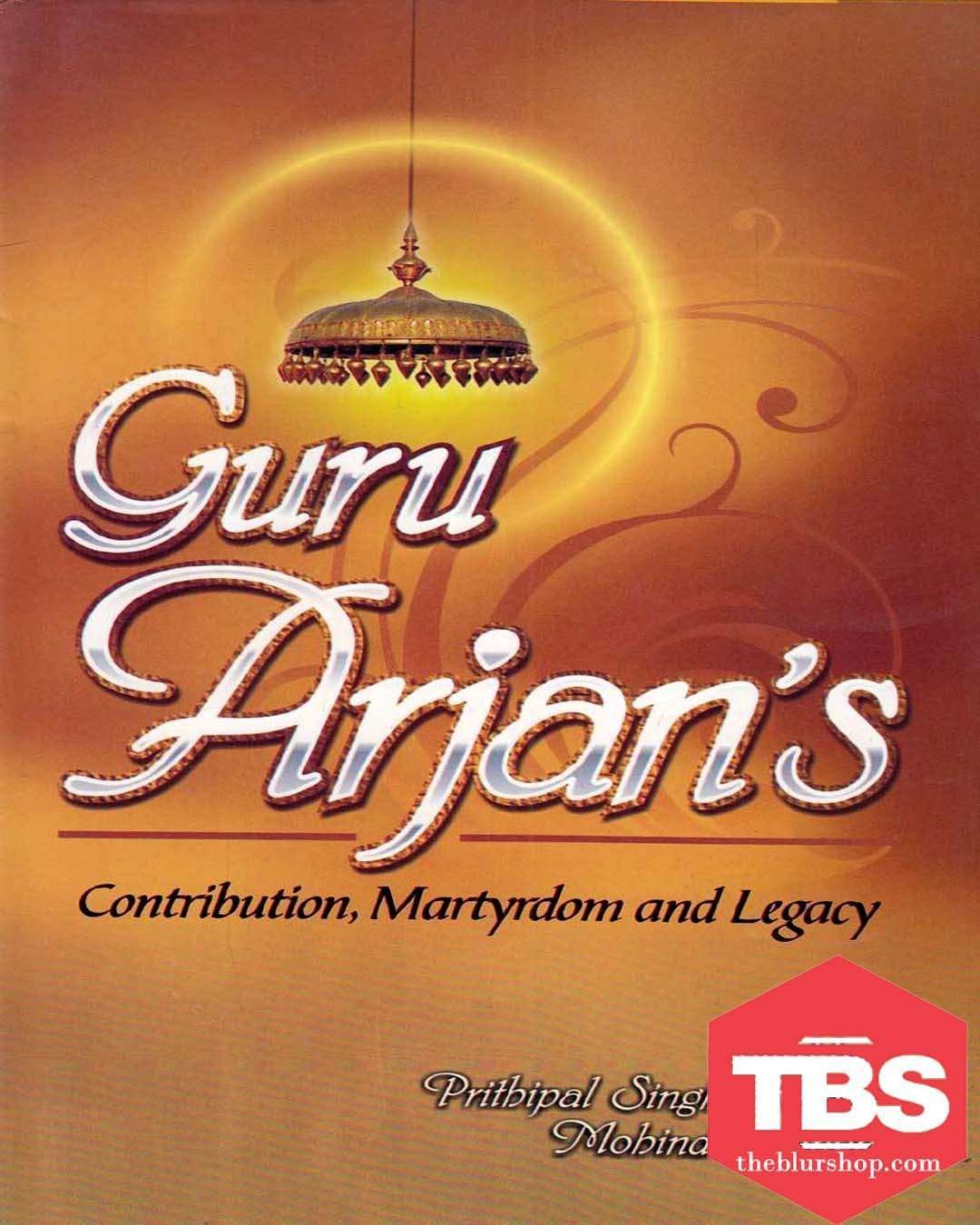 Guru Arjan’s Contribution, Martyrdom and Legacy