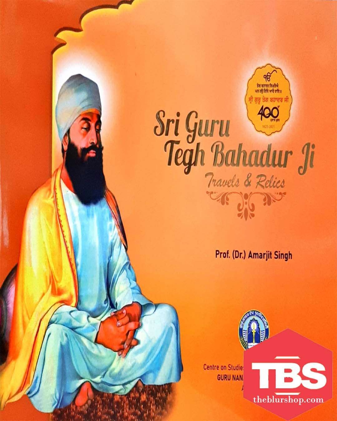 Sri Guru Tegh Bahadur Ji: Travels & Relics