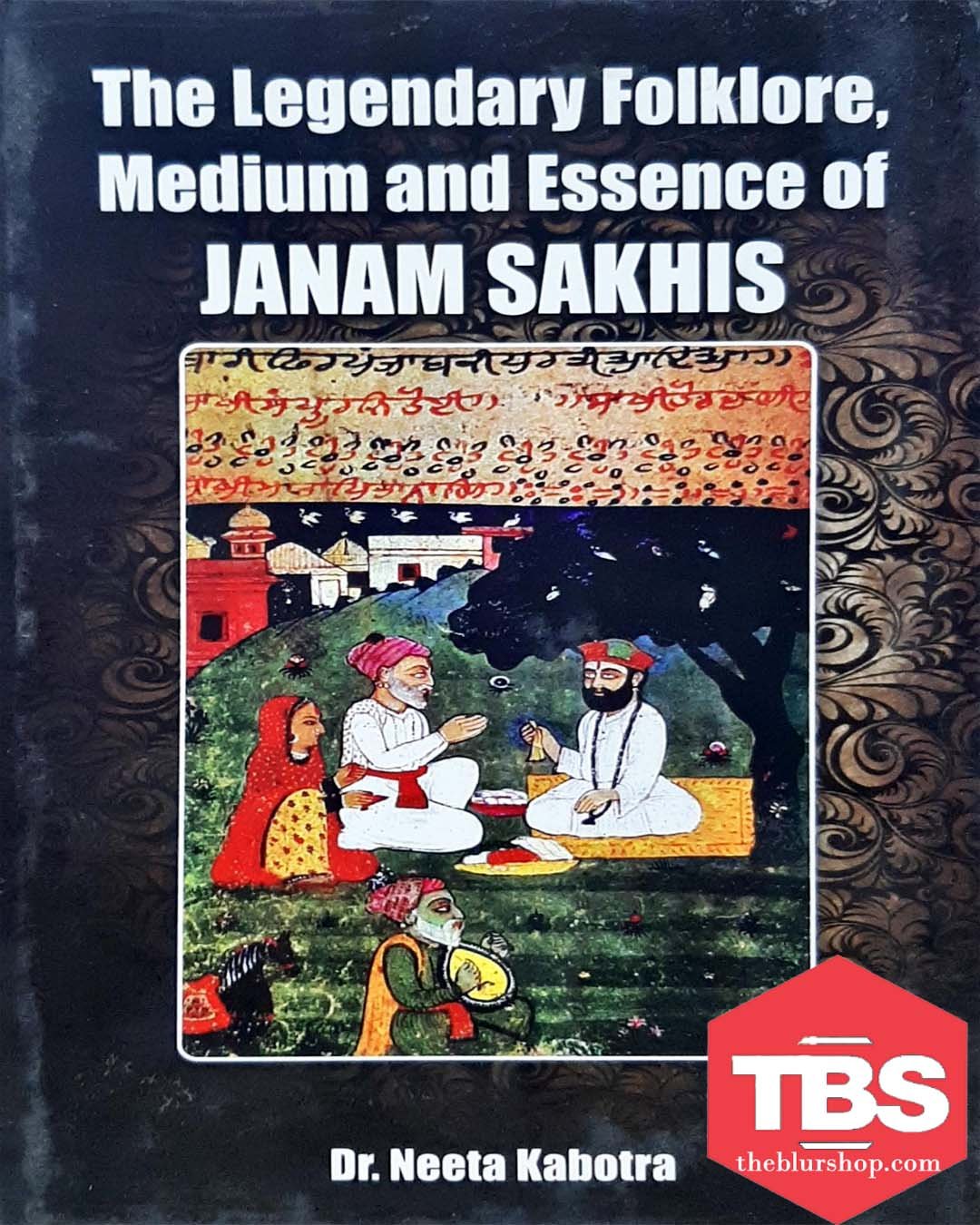 The Legendary Folklore, Medium And Essence Of Janam Sakhis