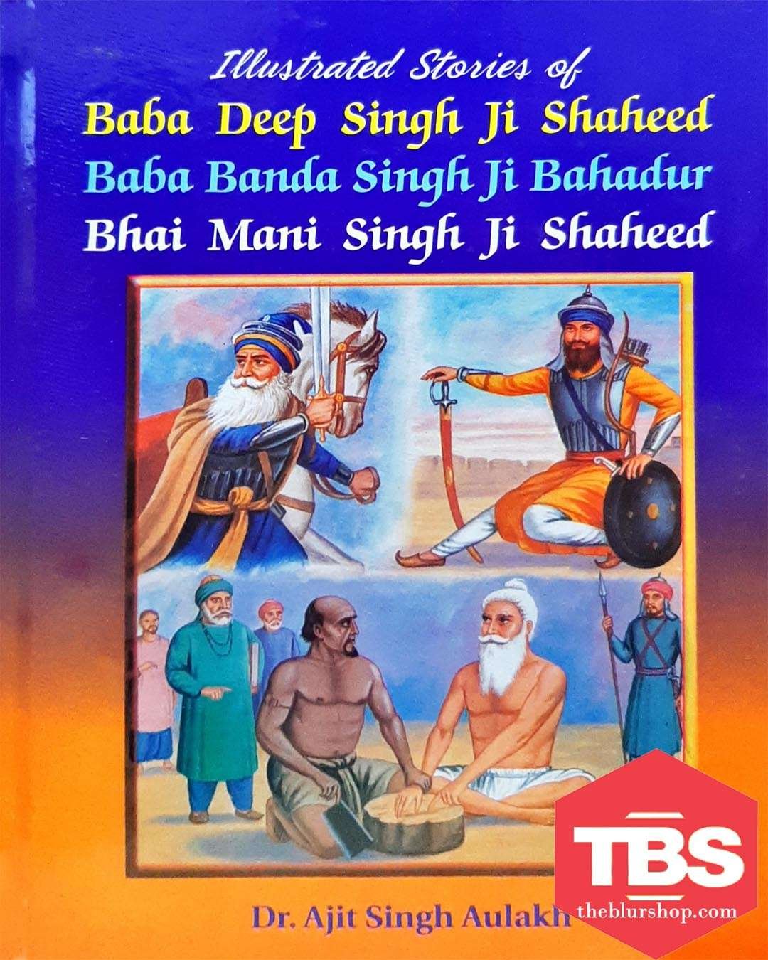 Illustrated Stories of Baba Deep Singh Ji Shaheed, Baba Banda Singh Bahadur, Bhai Mani Singh Ji Shaheed