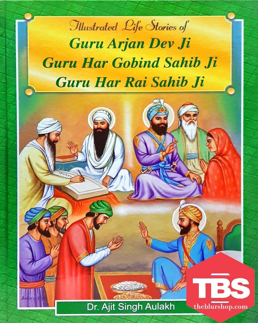 Illustrated Life Stories of Guru Arjan Dev Ji, Guru Hargobind Sahib Ji, Guru Har Rai Sahib Ji
