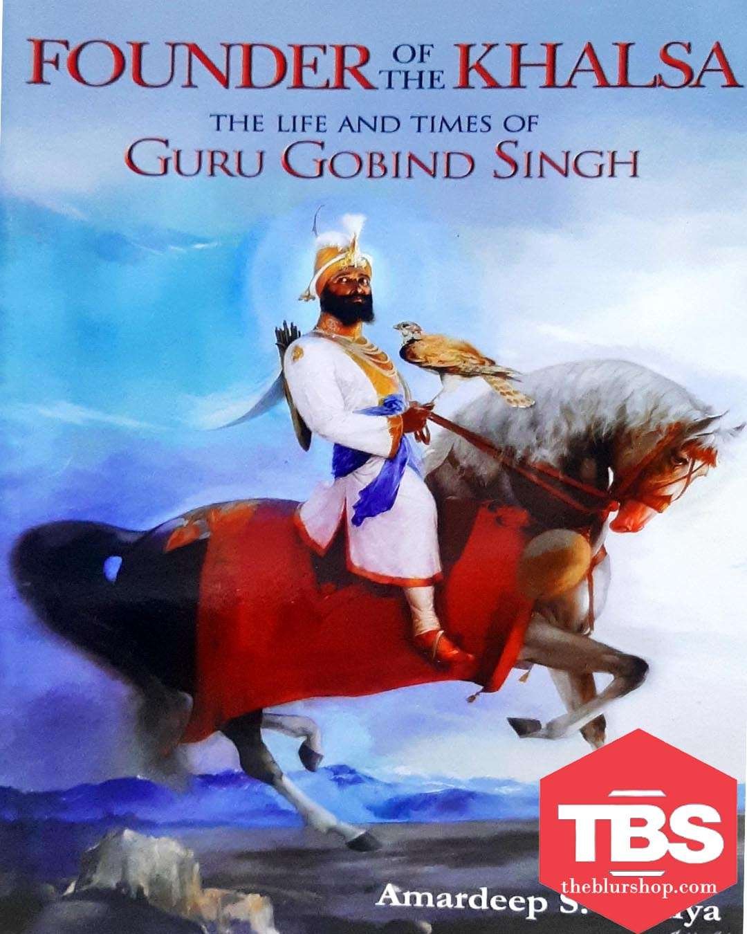 Founder of The Khalsa: The Life And Times of Guru Gobind Singh