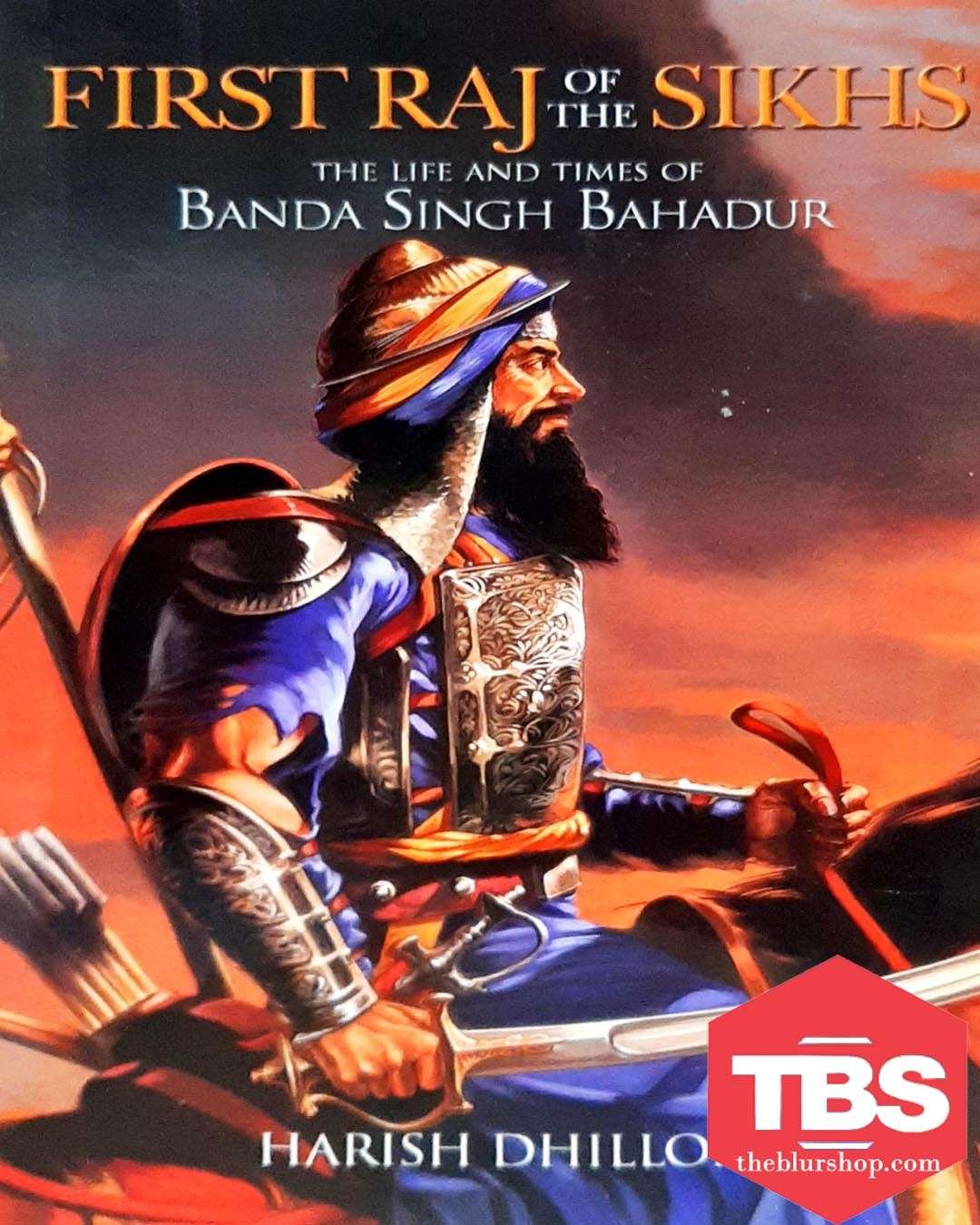 First Raj of The Sikhs: The Life And Times of Banda Singh Bahadur